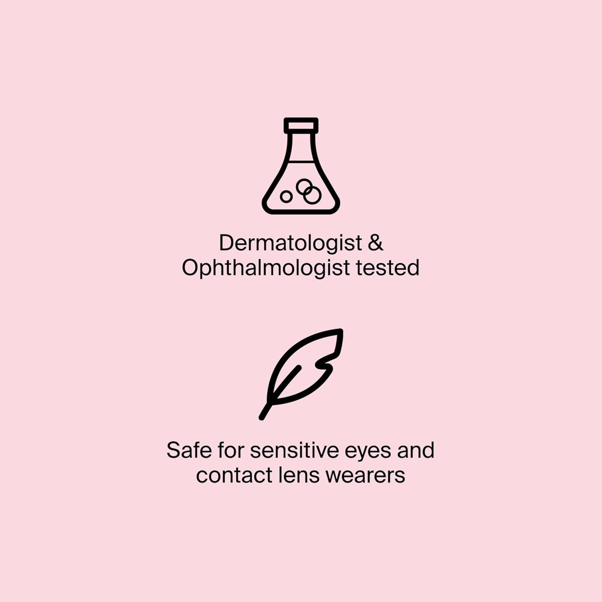 dermatologist- and ophthalmologist-tested for sensitive eyes and contact lens wearers