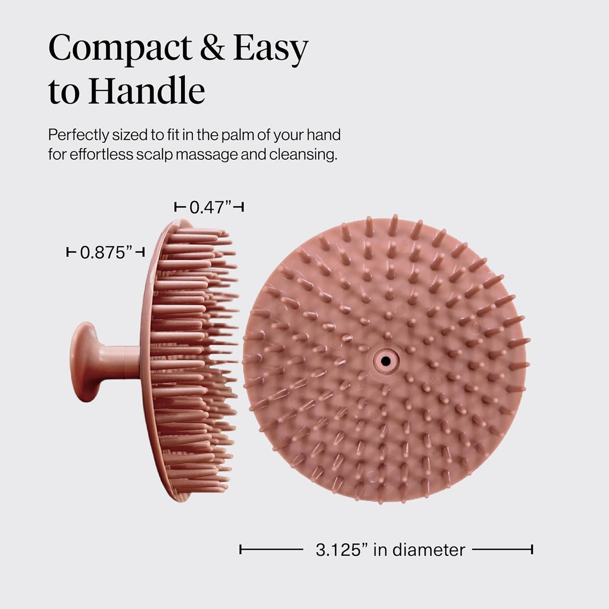 palm-sized ergonomic shape for easy grip during shower or dry use
